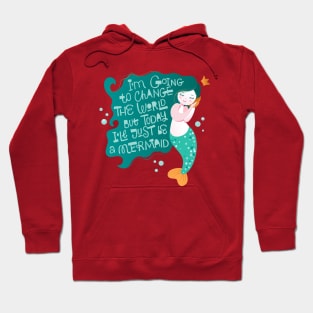 Mermaid I m going to change the world Hoodie